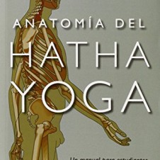 Anatomía del Hatha Yoga: un manual para estudiantes, profesores y practicantes (SALUD Y VIDA NATURAL)