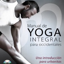 Manual de yoga integral para occidentales: Una introducción para urbanitas inquietos (Libros Singulares (Ls))